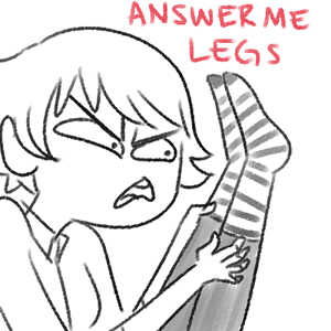 bocu-no-equius:  lydiallama:  you know when your legs randomly hurt and you’re just like    if you can do that with your legs the problem might be that they’re broken 