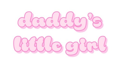 softlittle-edits: daddy’s little girl