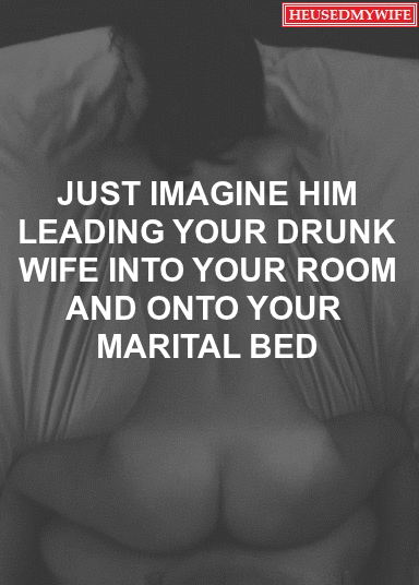 Porn Pics Just imagine him leading your drunk wife
