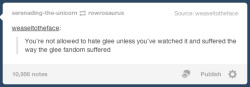 serenading-the-unicorn:  if you ever think about making fun of someone for watching glee don’t we already hate ourselves more than you ever could 