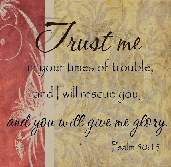 The Living Psalm 50 15 Tlb I Want You To Trust Me In Your
