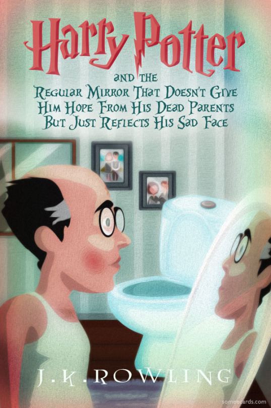 Middle-Aged Harry Potter Books By Someecards [via]Related:Useful Childrens Books For People In Their