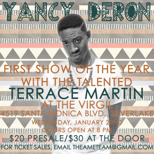 Excited to announce our very own Yancy Deron will be opening up for the talented Terrace Martin (3Ch