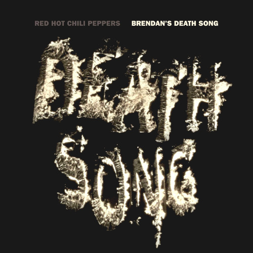 Red Hot Chili PeppersBrendan’s Death Song2012 Warner Benelux—————————————————* Long Live Rock Archiv