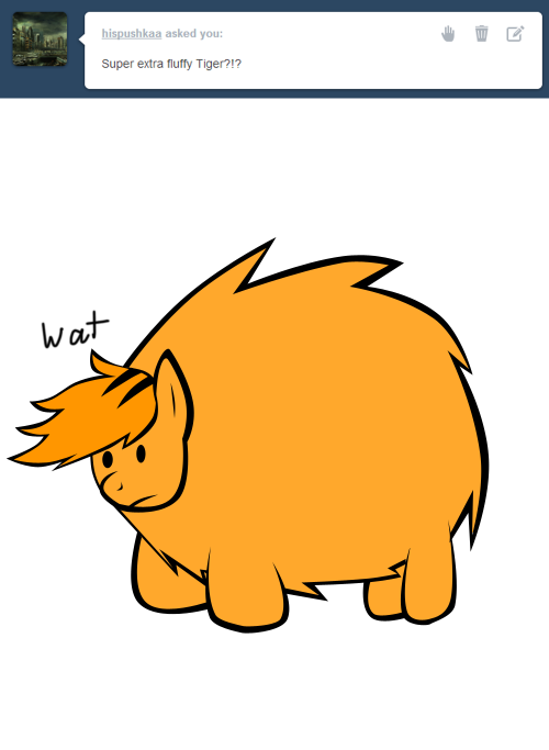 ask-tiger:  THE FLUFF IT’S COVERING EVERYTHINNGGGG It’s so fluffy.  ERMAGERD TEH FLOOF