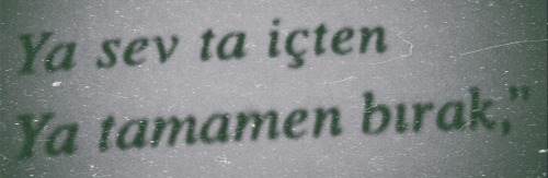 ya dön bir defa ya git dönmemek üzere.