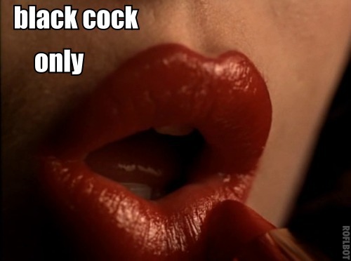 pleasehoneytrybbcplease:  put that lipstick on, baby.  get your mouth ready for