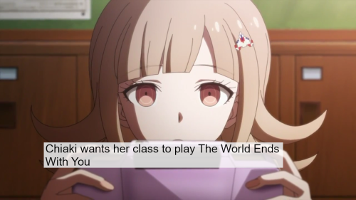 Headcanon: Chiaki wants her class to play The World Ends With You.