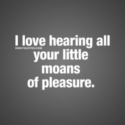 kinkyquotes:  I love hearing all your little