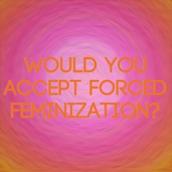 sissyconfessions:  sissylivia:  callmeyoursissybitch:  smallcocksissy:  receptaculum:  eleonoracd:  badgirlkimmy:  I know you would sissy ~  sure …  Ummm… yeah!  yes yes and YES!!  Yes!  Oh yes!  If you accept it, how can it be forced?  I would accept