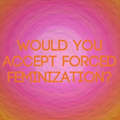 iwannabeasissycumslut: goddessveronica: You know you would! #ForcedFem Let me think about that. Ok I