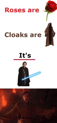cherubs-anonymous: Roses are rose Cloaks are cloak It’s - Anakin AAAAAAAAAAAAAAAAAAAAAAAAAAAAAA 