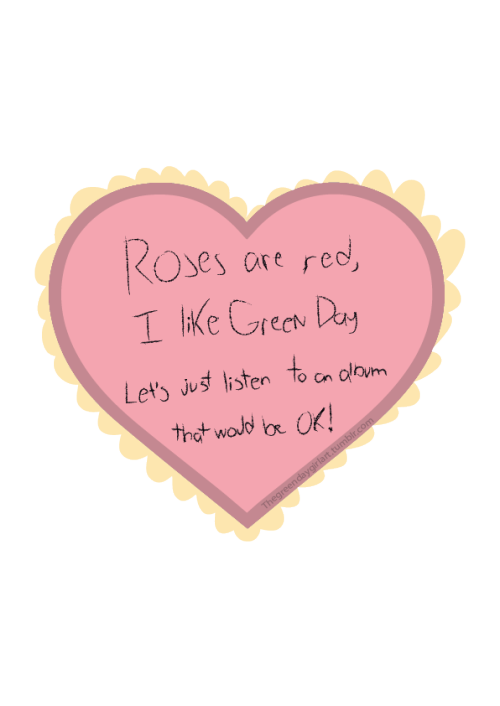 Roses are res,I like green daylet’s just listen to an albumthat would be okHAPPY VALENTINE&rsq