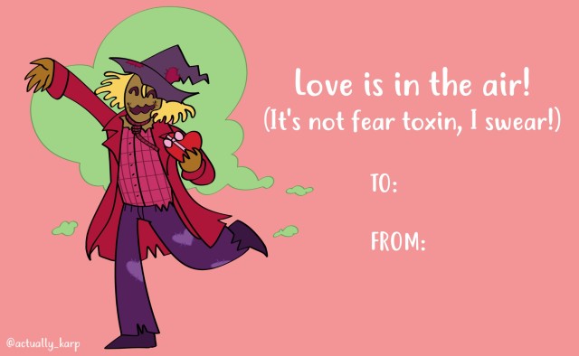 A cartoony depiction of the Scarecrow, he is standing holding a red heart box of chocolates. He has a joyous expression, and his color pallete has been changed to be reds, pinks, and purples. There is a cloud of lime green gas behind him that is vaguely in the shape of a heart. There is text beside him that reads, "Love is in the air! (It's not fear toxin, I swear!) To: From:"