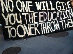 fuckyeahanarchistbanners:  NO ONE WILL GIVE YOU THE EDUCATION TO OVERTHROW THEM // Save City College March, San Francisco, CA // July 9 2013 Adapted from the Assata Shakur quote, “No one is going to give you the education you need to overthrow them.