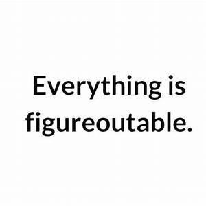 Everything will be ok because everything is figureoutable.