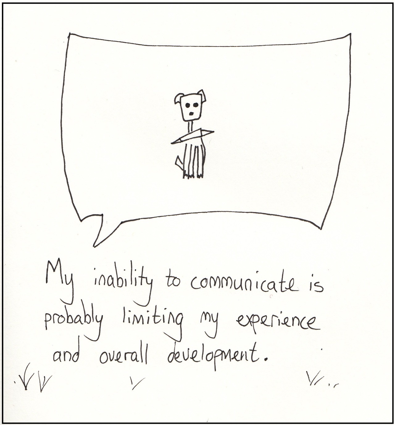 My inability to communicate is probably limiting my experience and overall development.