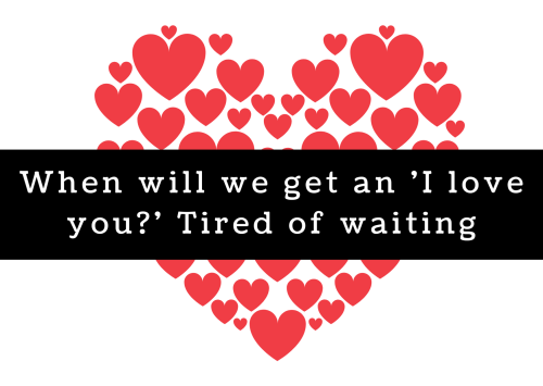 openheartconfessions: Confession:  When will we get an ‘I love you?’ Tired of waiti