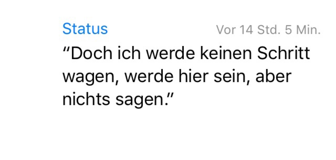whatsapp-status:  “ Doch ich werde keinen Schritt wagen, werde hier sein, aber