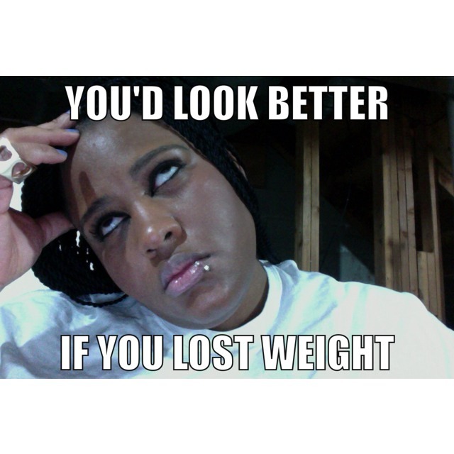 dynastylnoire:  thefattest-illnana:  bitchlorette:  Fed Up Fat Girl, The Meme  Completely