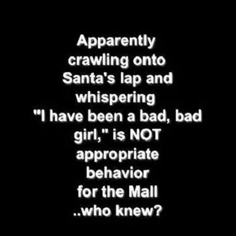 inshy1957:  When you have been a bad girl it’s always good to remember that Santa