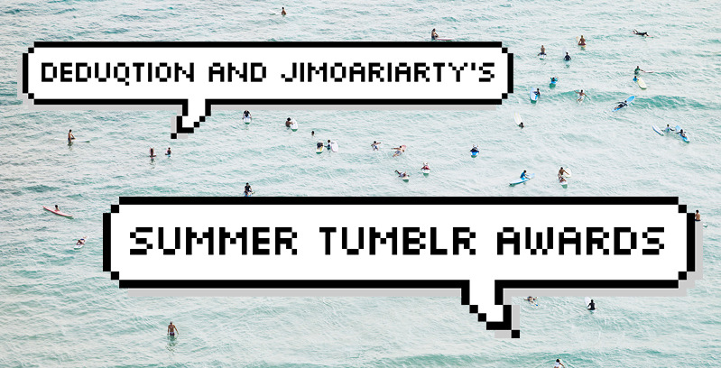 deduqtion:  ok so because its almost summer and stuff we decided to do a tumblr
