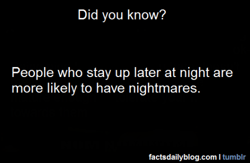 flair-dot-exe:  fanatic-proxy:  katrawrs49:  trinawolfy:  facts-daily:  More facts on FactsDaily:)  …Fffffffffuck.  but i dont get any nightmares and i sleep at 2:30am  Same.   This could explain why I have nightmares every night.  Assuming this is