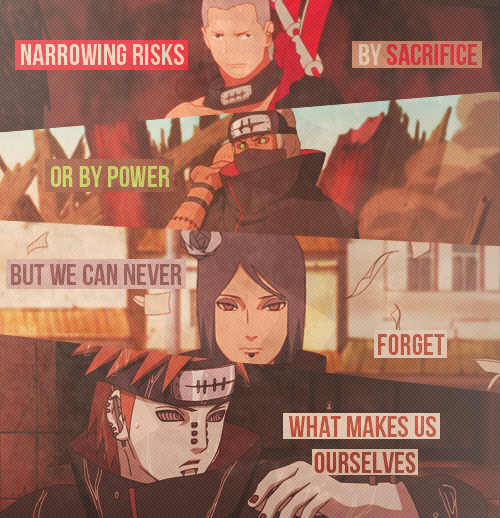 We are the Akatsuki. Pained but loyal to our ideals.  