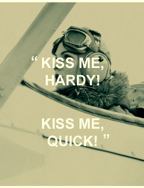 mashamorevna:“KISS ME, HARDY! Kiss me, QUICK!” - Elizabeth Wein, Code Name Verity#y'all 