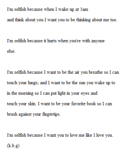 lettersto-savemyself:  &ldquo;I Said I Was Selfish, And You Asked Why&rdquo; 1/9/15  ugh
