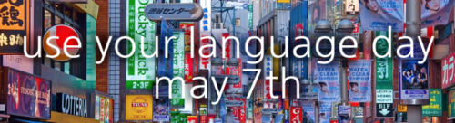 uyld: For those of you who are new to Use Your Language Day, it’s a celebration of linguistic 