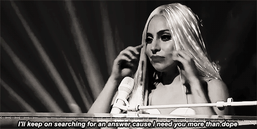 rebelxjunkie:  &ldquo;Dope makes me forget I’m famous&rdquo; - Lady GaGa