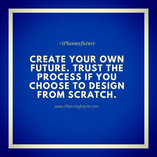 Create your own future. Trust the process if you choose to design from scratch. #iplanmyfuture #hust