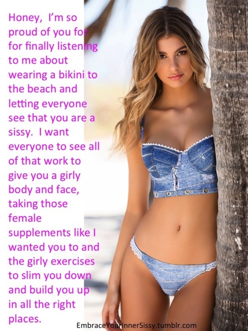 She helped make you into a beautiful sissy in a bikini! ~ Christie Luv