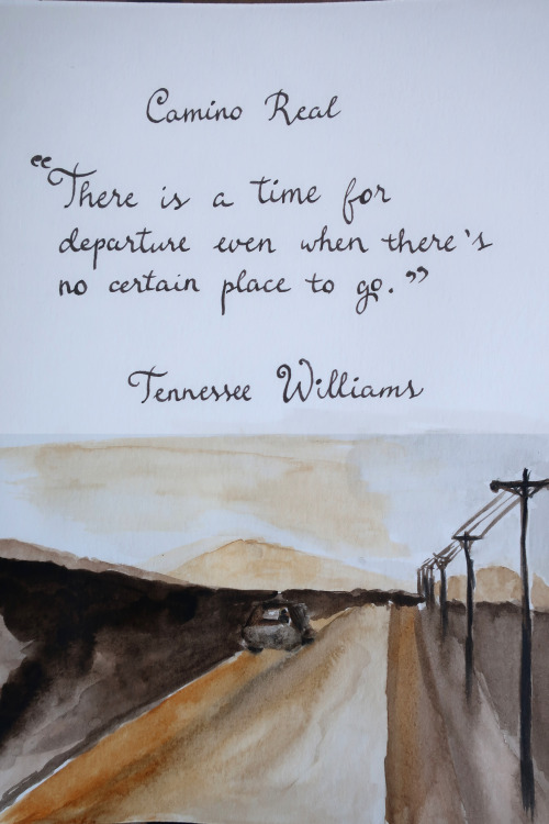  Tennessee Williams - Camino Real“There is a time for departure even when there’s no certain p