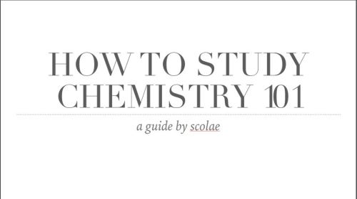 scolae:  HOW TO CHEMISTRY 101  aighty so i had huge chemistry problems. my teacher and i didn&r