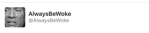 alwaysbewoke:SMFH…