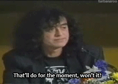 mean-old-levee:  strange-broo: Jimmy Page, when asked what new bands he likes, No