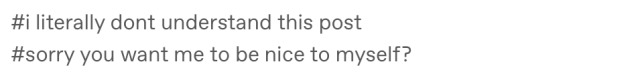 mockingmolly:mockingmolly:thevastnessof:i love when ppl who constantly use self deprecating