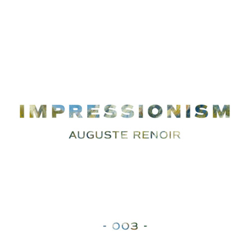 Week 001 - ImpressionismArtist: August Renoir (1841-1919)Auguste Renoir is one of the most famous fr