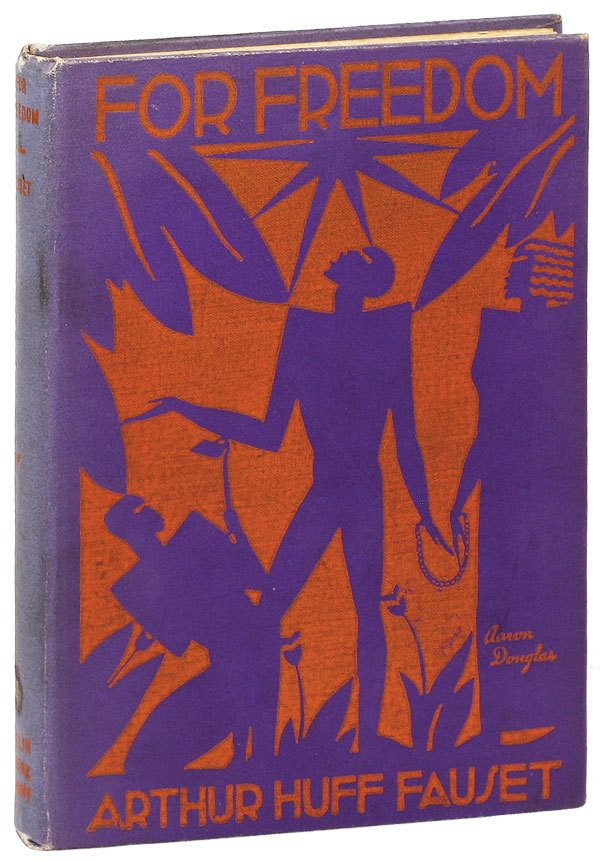 The very rare First Edition of Arthur Huff Fauset’s FOR FREEDOM (1927), a history of black Americans written for school children with superb cover art by Aaron Douglas.