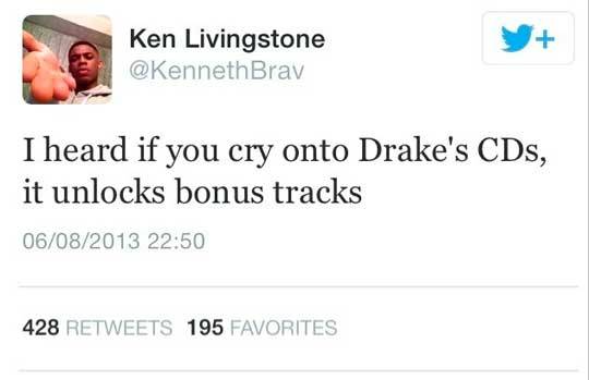 advice-animal:  If You Cry Onto Drake’s CDshttp://advice-animal.tumblr.com/