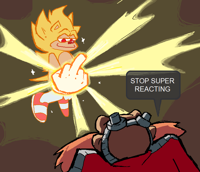 Super Sonic, with a placid expression, gives a huge glowing middle finger to Eggman, who yells in all caps "Stop super reacting!"