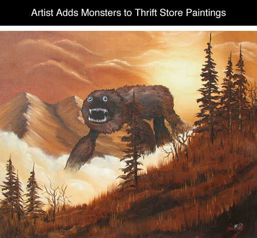 tastefullyoffensive:
“Artist Chris McMahon buys other people’s landscape paintings at thrift stores and puts monsters in them.
Previously: Artist Repaints His Own Childhood Drawings
”
