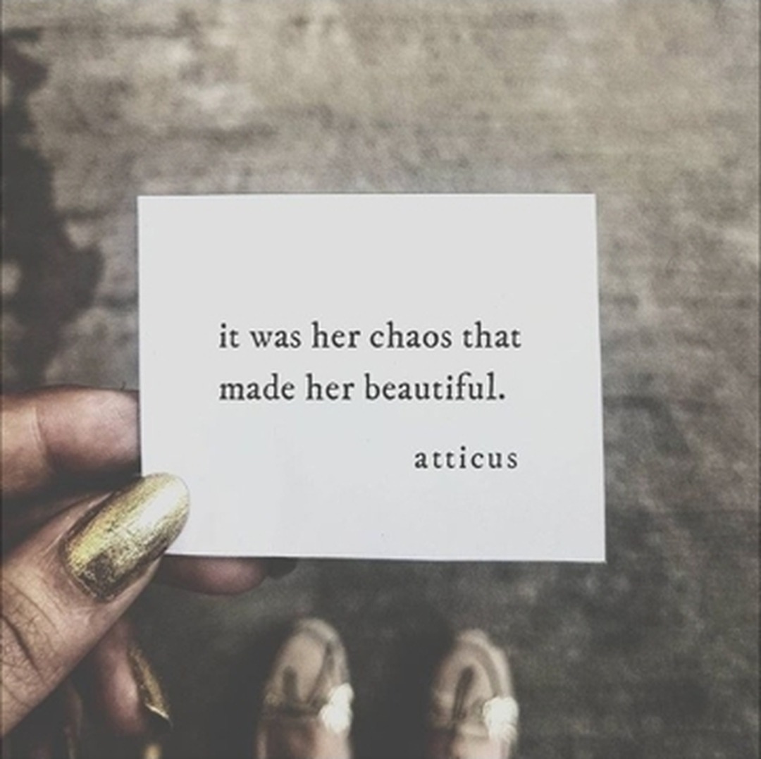 atticuspoetry:  ‘Chaos’ #loveherwild #atticuspoetry #atticus #poetry #poem #chaos