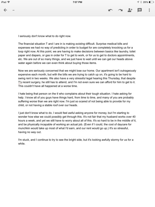 quartetship:  Ok, so I’m very nervous about sharing this so openly, but the screenshot above is basically my letter of desperation about my current situation. My husband had to have emergency surgery this week that left him unable to walk properly,