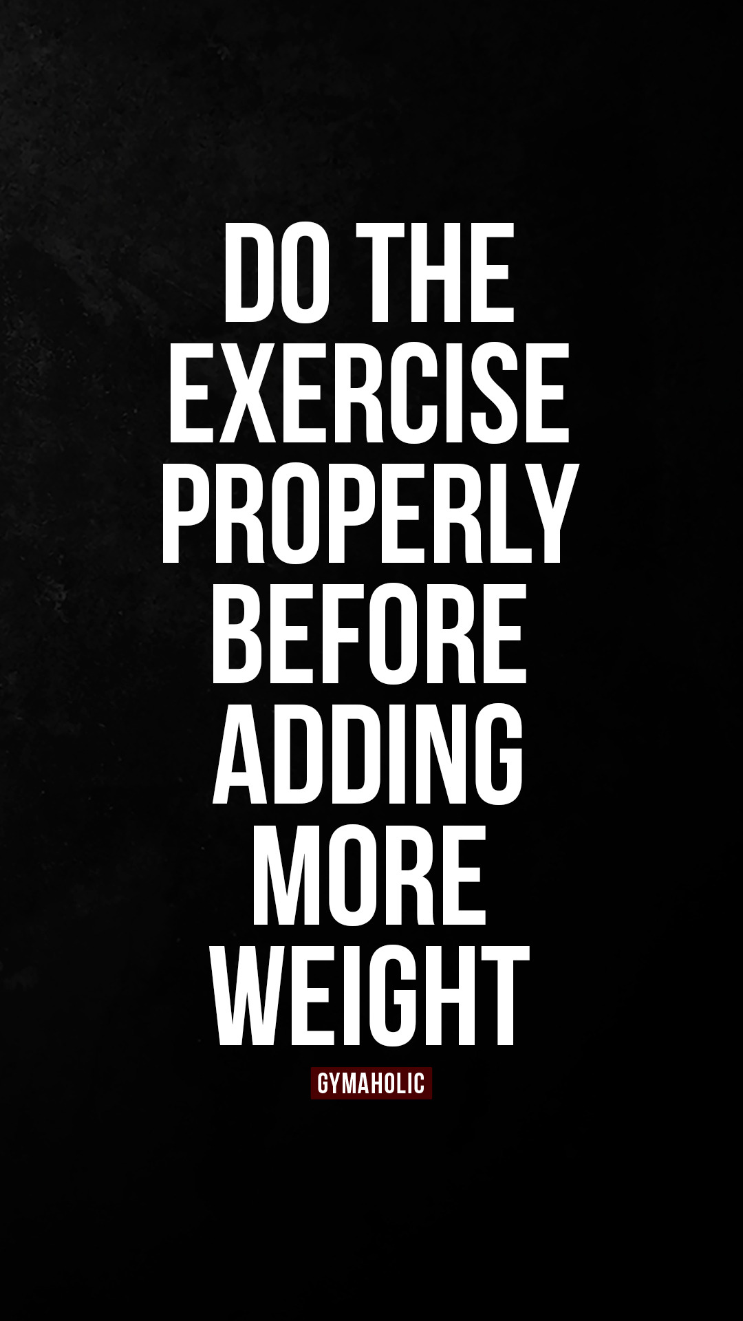 Do the exercise properly before adding more weight