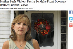 theonion:  Mother Feels Violent Desire To Make Front Doorway Reflect Current Season               