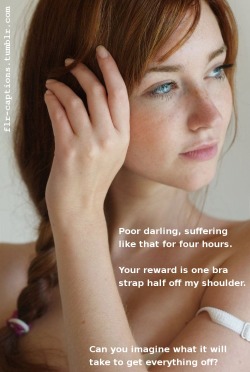  Poor darling, suffering like that for four hours.  Your reward is one bra strap half off my shoulder.  Can you imagine what it will take to get everything off?  Caption Credit: Uxorious Husband  (Source: redheadmuse, via itmoved) 