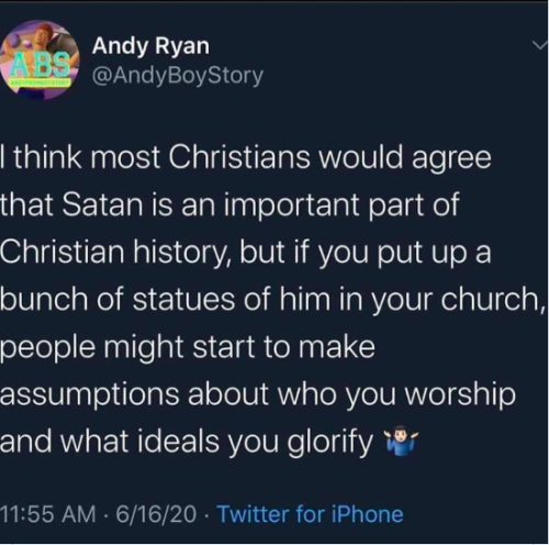 not entirely accurate.statues of Satan are found in churches all over the world.they just happen to 